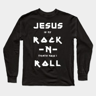 Jesus is my Rock and thats how I Roll Long Sleeve T-Shirt